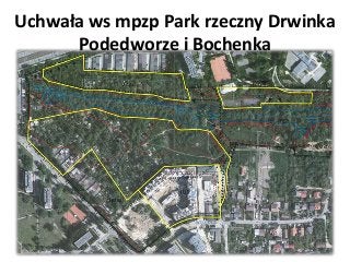 Uchwała ws mpzp Park rzeczny Drwinka
Podedworze i Bochenka
 