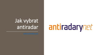Jak vybrat
antiradar
www.antiradary.net
 
