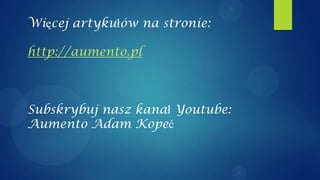 Więcej artykułów na stronie:

http://aumento.pl



Subskrybuj nasz kanał Youtube:
Aumento Adam Kopeć
 