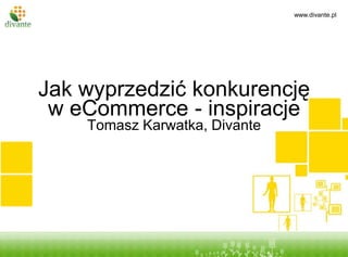 Tytuł prezentacji podtytuł Jak wyprzedzić konkurencję w eCommerce - inspiracjeTomasz Karwatka, Divante 
