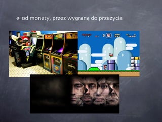 od monety, przez wygraną do przeżycia 