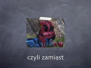 czyli zamiast 