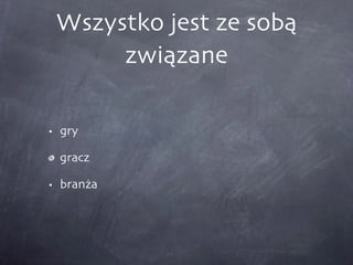 Wszystko jest ze sobą związane gry gracz branża 