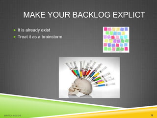 MAKE YOUR BACKLOG EXPLICT
 It is already exist
 Treat it as a brainstorm

MA R T A N O C O Ń

16

 