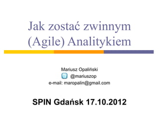 Jak zostać zwinnym
(Agile) Analitykiem
Mariusz Opaliński
@mariuszop
e-mail: maropalin@gmail.com
Konferencja beIT - 28 marzec 2015
 