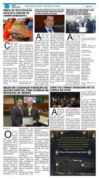 C
omo uma
das medi-
das para
m e l h o r a r
a malha viária da ci-
dade, a prefeitura de
Águas Lindas de Goi-
ás por meio da se-
cretaria municipal de
obras e infraestrutu-
ra, designou equipes
para iniciar o trabalho
de recuperação asfál-
tica nos bairros.
Esta semana as equi-
pes realizam o tra-
balho de recupera-
ção no bairro Jardim
Barragem V, visando
melhorar a trafegabi-
lidade tanto dos mo-
toristas como dos pe-
destres que utilizam
as vias.
Página 6
Jornal
Águas Lindas
ÁGUAS LINDAS DE GOIÁS - 20/12/2016 à 27/12/2016
Da redação JAL
O
prefei-
to de
Á g u a s
Lindas,
Hildo do Candan-
go prestigiou nesta
quarta-feira (14) a
solenidade que con-
cede a Medalha de
Mérito Legislativo
Pedro Ludovico Tei-
xeira a 10 personali-
dades goianas.
Entre as pessoas ho-
menageadas estava
o Bispo da Diocese
de Luziânia, Dom
Afonso Fioreze. A
Medalha do Mérito
Legislativo Pedro
Ludovico Teixeira é
uma condecoração
concedida em re-
conhecimento aos
relevantes serviços
prestados por pes-
soas que, no exercí-
cio de suas funções,
se destacaram e
contribuíram para o
desenvolvimento e
crescimento de Goi-
ás.
Veja quem são os
homenageados:
Dom Afonso Fioreze
– Bispo da Diocese
de Luziânia;
André Antunes Fer-
nandes – Pastor da
Igreja Presbiteriana
Celular de Cristo;
Charlles Antônio Go-
mes – Chefe de gabi-
nete do Vice-Gover-
nador;
Francisco de Moura
Teixeira Filho – Pre-
HILDO DO CANDANGO PARTICIPA DE
SESSÃO ESPECIAL PARA ENTREGA DE
MEDALHAS DE MÉRITO
“Com o período chu-
voso e o grande tra-
fego de veículos nas
ruas e avenidas, o
asfalto acaba ficando
deteriorado e por isso
é necessário este tra-
balho de manutenção
que realizamos nas
vias. Continuamos
trabalhando para ga-
rantir segurança e
qualidade de vida
aos nossos morado-
res, seja por meio de
novas obras ou com
a manutenção das
obras de infraestru-
tura que já conquista-
mos” disso o prefeito
Hildo do Candango.
Assessoria de Comu-
nicação Prefeitura
A
m a i o r i a
dos polí-
ticos con-
q u i s t a
uma eleição ou uma
reeleição para pre-
feito e, depois, de-
saparece. Por dois
motivos. Primeiro,
porque, ao assumi-
rem a prefeitura, no
lugar de se preocu-
parem com a ado-
ção de uma gestão
eficiente, começam,
desde os primeiros
dias, a locupleta-
rem-se. O assédio
é imenso e a maior
parte não resiste.
Muitos entram sem-
-terra nas prefeituras
e saem com-terra —
fazendeiros riquíssi-
mos. Segundo, por-
que faltam-lhe visão
política de longo pra-
zo. Não têm ideia de
que, se bem-suce-
didos, podem “cres-
cer” na política regio-
nal. Com o apoio de
políticos de oito par-
tidos, o Jornal Opção
elaborou uma lista
de prefeitos recém-
-eleitos e reeleitos
que, se não errarem,
têm “futuro” na políti-
ca do Estado.
Eles podem se tornar
deputados estaduais
e federais, senado-
res e, até, governa-
dores. Daqui a 14
anos, em 2030, pou-
cos dos atuais políti-
cos de proa estarão
no proscênio. O es-
paço estará aberto,
portanto, para os
que começarem a se
cacifar agora. (A lis-
ta menciona apenas
prefeitos. Há outros
nomes, como José
Eliton e Daniel Vile-
la, já cotados para
2018.)
A
c o n t e c e u
na tarde
desta ter-
ç a - f e i r a
(13/12), no Fórum de
Santo Antonio do Des-
coberto a cerimônia de
diplomação do prefeito,
do vice-prefeito e dos
15 vereadores eleitos
no dia 02 de outubro de
2016. Fizeram uso da
palavra o prefeito Adol-
pho Roberto de Souza
Von Lohormann/PMDB
eleito com 21.447 vo-
tos e o vereador mais
votado Antonio Charlim/
PTC eleito com 719 vo-
tos. Ambos demonstra-
ram otimismo e que irão
arregaçar as mangas
pra colocar a cidade de
Santo Antonio nos eixos
do progresso.
Santo Antônio do Des-
coberto, está localizado
a 200 km de Goiânia,
município com quase 70
mil habitantes de acor-
do com o IBGE/2013,
porém com 36.438 elei-
tores.
Confira a lista dos elei-
tos que foram diploma-
dos:
Prefeito:
Adolpho Roberto de
Souza Von Lohormann
Vice-Prefeito:
Aleandro Caldato
15 Vereadores:
Antônio Charlin
Alexandre de Jesus
Edimilton Fernandes
Felipe Socha
Givaldo Moura
Idelci Lopes
José Nilson
Lucimar Braga
Márcio Parente
Marcos Mota
Mateus Antônio
Meu preto
Paulo Muniz
Vandilson
Walteir Dias
Fonte: Destak da Im-
prensa
CRISE FAZ CÂMARA TRABALHAR ATÉ NA
SEMANA DO NATAL
A
crise econô-
mica fez os
deputados
adiarem o
início das férias e pro-
gramarem um desem-
barque em Brasília na
semana do Natal. O pre-
sidente da Câmara, Ro-
drigo Maia (DEM-RJ),
convocou sessões para
esta segunda-feira, 19,
e terça, 20, para tentar
concluir a pauta de vo-
tação, especialmente a
do projeto que trata da
renegociação da dívida
dos Estados.
Apesar de formalmen-
te o recesso começar
somente no dia 23, ha-
via um acordo entre os
parlamentares para que
o ano legislativo fosse
encerrado já no último
OBRAS DE RECUPERAÇÃO
ASFÁLTICA CHEGAM AO
JARDIM BARRAGEM V
HILDO DO CANDANGO ESTÁ NA LISTA DOS
16 PREFEITOS QUE PODEM TER GRANDE
FUTURO NA POLÍTICA DE GOIÁS
PREFEITO E VEREADORES SÃO
DIPLOMADOS EM SANTO
ANTÔNIO DO DESCOBERTO
feito Municipal Padre
Bernardo;
Rogério Tavares Fe-
lix de Sousa – Asses-
sor do Vice-Governa-
dor;
Arthur Eduardo Alves
de Toledo – Presi-
dente da Agrodefesa;
Hélio Batista Leão –
Gerente Regional da
Saneago de Luziâ-
nia;
João Afrânio Pimen-
tel – Vereador por
Valparaíso de Goiás;
Rodrigo Mendes de
Araújo – Delegado
da 5ª Delegacia Re-
gional de Polícia Ci-
vil;
Tarcízio Alves de
Araújo – Apóstolo
da Nova Dimensão
Church.
dia 15. O Senado, por
exemplo, não vai reali-
zar sessões esta sema-
na.
A falta de consenso
para votar o projeto
que suspende por até
três anos o pagamento
de dívidas, porém, fez
Maia marcar mais um
pacote de sessões. O
Rio, Estado de origem
do presidente da Câma-
ra, é um dos mais afe-
tados pela crise fiscal.
Maia passou o fim de
semana fazendo apelo
aos deputados para que
compareçam – e já avi-
sou que vai até mesmo
descontar da folha sala-
rial a falta de quem se
ausentar.
 