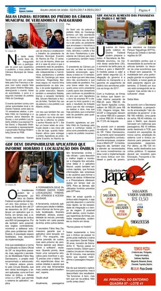 Página 4
Jornal
Águas Lindas
ÁGUAS LINDAS DE GOIÁS - 02/01/2017 A 09/01/2017
GDF ANUNCIA AUMENTO DAS PASSAGENS
DE ÔNIBUS E METRÔ
ÁGUAS LINDAS: REFORMA DO PRÉDIO DA CÂMARA
MUNICIPAL DE VEREADORES É INAUGURADO
Da redação JAL
N
a tarde desta
quinta feira 29,
foi inaugurado
com a participa-
ção do povo que superlotou
o auditório, o novo prédio da
Câmara Municipal de Verea-
dores.
Tendo inicio com um oração
feita pelo Frei Francisco e de-
pois com outra oração feita
pelo pastor Antônio Marques,
abençoando o evento, todas
as autoridades, o povo e o
segundo mandato do prefeito
Hildo do Candango.
O evento também contou com
várias autoridades local e do
Distrito Federal, entre eles os
19 vereadores eleitos, o pre-
feito Hildo do Candango e a
primeira dama Aleandra de
Sousa, o vice prefeito Luiz Al-
berto Jiribita e sua esposa Fá-
bia David, o Deputado Distri-
tal Juareizão e representando
o governador Rodrigo Rollem-
berg Daniel do PSB.
Vários vereadores fizeram
uso da tribuna e enalteceram
o trabalho do presidente da
Câmara Municipal Evandro
do Rainha da Paz. O verea-
dor Luiz de Aquino, disse que
ali é a casa do povo e que o
presidente está de parabéns,
disse também que os poderes
são independentes e harmô-
nicos, parabenizou o prefeito
Hildo do Candango por essa
harmonia. Rogemberg Bar-
bosa seguiu na mesma linha
parabenizando os dois che-
fes, o do poder legislativo e o
do poder executivo, falaram
também a vereadora Natalia,
Irismar, o vereador Vanderlei
Blá, Giovani Machado e Aluí-
sio da Artec. Também fez uso
da palavra o vice prefeito Luiz
Alberto Jiribita.
Um dos que também fez uso
da palavra no inicio da ceri-
monia foi o dono da empresa
que fez a reforma no prédio
o senhor Ricardo da R 1. Ele
fez um breve relato da cons-
trução desde o seu inicio até
o dia de hoje, quando traba-
lharam afinco para entregar
o prédio. Agradeceu ao presi-
dente Evandro do Rainha da
Paz.
Ao fazer uso da palavra o
prefeito Hildo do Candango
lembrou um fato acontecido
ali mesmo na Câmara quan-
do o microfone caiu da tribu-
na e ele pediu ao presidente
que arrumasse o microfone e
disse o presidente fez muito
mais, derrubou o prédio e fez
de novo. Parabenizou o pre-
sidente da Câmara pelo feito
e parabenizou também todos
os vereadores .
O presidente da Câmara por
sua vez, ao falar se mostrou
bastante emocionado, agra-
deceu a todos os 13 vereado-
res e disse que sem eles essa
obra não aconteceria e que
todos estão de parabéns. Fez
uma breve relato dos seus
quatro anos como presidente
e pediu apoio dos vereadores
para continuar na presidência
no ano que vem. Agradeceu
o dono da empresa R1 e dis-
se que no inicio quando o viu
após o resultado da licitação
achou que ele não consegui-
ria realizar a obra, mas que
hoje percebeu que a empresa
está de parabéns pela quali-
dade do serviço.
Evandro agradeceu ao pre-
feito Hildo do Candango pelo
apoio e confiança nestes 4
anos como presidente e pediu
o apoio do prefeito novamen-
te.
U
suários do trans-
porte coletivo do
Distrito Federal
podem preparar o
bolso. A Secretaria de Mo-
bilidade anunciou, na ma-
nhã desta sexta-feira (30),
o aumento da tarifa para os
ônibus e para o Metrô-DF.
A medida passa a valer a
partir desta segunda (2). A
alegação do governo é a
melhoria no transporte e a
garantia do pagamento de
salário dos servidores públi-
cos ao longo de 2017.
Com a mudança, as linhas
de ônibus que fazem cir-
cular interna passarão de
R$2,25 para R$2,50. As
que fazem ligações curtas,
saltam de R$3,00 para R$
3,50. Viagens longas, Me-
trô-DF e integração deixam
de cobrar R$4,00 e passam
a cobrar R$5,00. A média é
de 17,5% de reajuste.
De acordo com o secretá-
rio-adjunto de Mobilidade
do DF, Fábio Damasceno,
“o aumento será necessário
para o reequilíbrio contratu-
al entre empresas, coopera-
tivas e Metrô-DF”. A medida,
segundo ele, também visa
a atender as necessidades
de novos investimentos na
área rural e implementação
de novos ônibus com bio-
diesel a partir de janeiro,
que atenderá na Estrada
Parque Taguatinga (EPTG),
Parque da Cidade e demais
regiões do DF.
O secretário pontou que a
necessidade do aumento se
articula também no decor-
rer da crise econômica que
o Brasil vem passando. “A
mobilidade tem uma partici-
pação grande no orçamento
do Estado, e nosso gasto já
está passando alguns pa-
tamares. O Estado por sua
vez está conseguindo se re-
cuperar mas ainda não é o
suficiente”, disse.
Saiba Mais
De acordo com a Secretaria
de Mobilidade, a perspecti-
va de arrecadação “não de-
sembolso de governo”, é de
R$ 180 milhões. Uma parte
da verba, R$ 45 milhões, irá
para o Metrô, que deverá
reinvestir em melhorias aos
passageiros; R$ 10 milhões
serão destinado à TCB, que
investirá em aquisições de
novos carros, ampliação do
sistema rural e ônibus ex-
clusivos para pessoas com
necessidades especiais.
Por último, os R$ 125 mi-
lhões, serão destinados aos
cofres públicos. O repasse
deverá ser revestido para
Educação, Transporte e Se-
gurança e Saúde.
GDF DEVE DISPONIBILIZAR APLICATIVO QUE
INFORME HORÁRIO E LOCALIZAÇÃO DOS ÔNIBUS
Da redação JAL
O
s brasilienses
podem ter o
transporte pú-
blico do Distrito
Federal na palma da mão em
um ano. Isso porque o Go-
verno de Brasília tem até 27
de dezembro de 2017 para
lançar um aplicativo que in-
forme, em tempo real, a si-
tuação das linhas de ônibus
aos 600 mil passageiros. Por
ele também será possível,
aos órgãos controladores,
monitorar e deliberar solu-
ções para problemas identi-
ficados. A população espera
facilidades, mas desconfia
da implementação.
A lei que estabelece a norma
foi publicada no Diário Oficial
do DF na terça-feira passa-
da, mas, segundo o secretá-
rio de Mobilidade Fábio Ney
Damasceno, o projeto está
encaminhado e estruturado.
“O sistema estava previs-
to pelo Circula Brasília, que
tem várias tecnologias a se-
rem aplicadas, como wi-fi em
todos os ônibus, o bilhete
único e o GPS, que permite
o sistema do aplicativo”, ex-
plica.
A FERRAMENTA DEVE IN-
FORMAR DADOS COMO
LOCALIZAÇÃO, ITINERÁ-
RIO, ATRASOS E ACESSI-
BILIDADE.
A ferramenta, incluindo apli-
cativos para celular e tablets,
deve informar de forma gra-
tuita localização, itinerário
detalhado, atrasos, acessi-
bilidade do veículo, previsão
de horário em cada parada
da linha, entre outros dados.
O secretário Fábio Ney Da-
masceno garante que o
aplicativo será lançado em
2017. “Por enquanto, não
temos previsão de custos,
mas será próximo de zero.
Temos apenas que desen-
volver o software”, escla-
rece. Quando pronto, deve
haver uma campanha edu-
cativa para incentivar o uso.
“É preciso criar o hábito. Te-
nho experiências disso em
outras cidades e aposto que
será uma das ferramentas
mais usadas pelos brasilien-
ses”, espera.
Opção atual
Atualmente, passageiros
têm ferramentas on-line –
não oficiais – para descobrir
o melhor trajeto e monito-
rar a chegada dos veículos.
Uma delas é o aplicativo
Moovit, usado também em
outras capitais, que fornece
informações das empresas
e de usuários para formar o
banco de dados. A Marechal
e a Piracicabana oferecem
dados em tempo real via
GPS. Para as demais, são
utilizados horários previstos
pelo DFTrans.
Além de avisar quando o
ônibus está chegando, o app
permite descobrir o caminho
mais rápido, se há necessi-
dade de integração e o tem-
po de viagem. É possível
emitir alertas, como mudan-
ças repentinas de linhas, pa-
radas inesperadas, aciden-
tes ou trecho em obras.
“Nunca passa no horário”
Saber exatamente a hora
que o ônibus vai passar no
ponto pode melhorar a rotina
do carpinteiro Daniel Felipe,
35 anos, morador de Sobra-
dinho II. “Nunca passa no
mesmo horário. Dizem que o
coletivo circula em intervalos
de 30 minutos, mas sempre
tenho que esperar mais”,
afirma o passageiro frequen-
te.
Ele diz que baixaria o aplica-
tivo para acompanhar, mas é
desconfiado dos resultados:
“Se funcionar, é bom, mas
tem que ver na prática. Não
confio antes disso”.
 