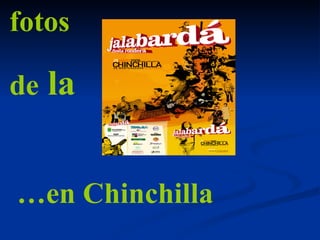 fotos de  la … en Chinchilla 