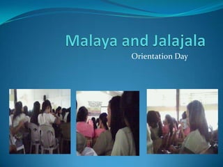 Malaya and Jalajala Orientation Day 