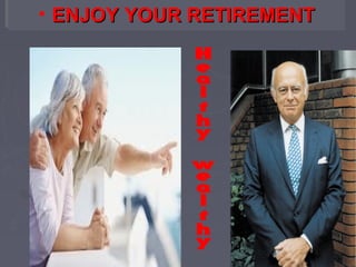 •• ENJOY YOUR RETIREMENT
ENJOY YOUR RETIREMENT

 