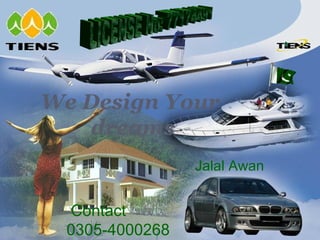 Thank you

We Design Your
dreams
Jalal Awan

Contact
0305-4000268

 