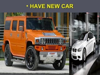 • HAVE NEW CAR

 