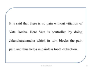 It is said that there is no pain without vitiation of
Vata Dosha. Here Vata is controlled by doing
Jalandharabandha which ...