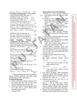 P
U
S
JA
TA
N
HAKCIPTASESUAIKETENTUANDANATURANYANGBERLAKU,COPYDOKUMENINIDIGUNAKANDILINGKUNGANPUSJATANDANDIBUATUNTUK
PENAYANGANDIWEBSITE,DANTIDAKUNTUKDIKOMERSILKAN.DOKUMENINITIDAKDIKENDALIKANJIKADIDOWNLOAD
ExFull>80F =ExUR>80F - (2 x ExR-Edge) ......... (6)
 Perubahan Panjang pada < -7 0
C (<20 0
F)
Temp permukaan Min. Rata-rata; 0
F : TS-Min
Koefisien Termal <20 0
F; in/0
F : e<20F
Koef Friksi pada temp < 20 0
F) : Cf<20
Gradient temp <20 0
F; 0
F/in : TG-<20F
Temoeratur rata-rata di bawah 20 0
F:
Tav<20 F = TS-Min - (e<20F x TG<20F)/2 ......... (7)
Kontraksi tak-terkendali (unrestrained); in. :
ExUR<20F = (Tav<20 - 20) x e<20F x (L x 12) ...(8)
Tegangan friksi, tengah bentang; psi:
SMid = (Cf<20 x L/2 x 1 x t/2 x G)/(12 x t)
............ (9)
Kekangan muai di setiap tepi; in.
ExR-Edge = {(SMid/2) - (L x 12/2)}/Ec ....... (10)
Kontraksi penuh seluruh panjang, in. :
ExR-Full<20F = ExUR<20F - (2 x ExR-Edge) ........(11)
 Total Perubahan Panjang pada
Temperatur (20 - 80)o
F atau (- 7 – +27)o
C
Koefisien Termal Rata-rata; in/o
F: eAvg
Faktor perubahan panjang akibat kelembaban
pada (20 - 80) O
F atau (- 7 – 27) O
C; in/in :
eEx-Moist
Muai antara (20 & 80) o
F (-7 & 27) o
C; in:
ExUR-Avg = (TR-E>80F - 20) x eAvg x (L x 12)
.......... (12)
Pengurangan panjang akibat kelembaban; in:
ExMoist = eEx-Moist x L x 12 ..................... (13)
Penyesuaian panjang; in:
Ladj = ExUR-Avg - ExMoist ......................... (14)
Muai antara (80-130) 0
F (27-55) 0
C; in:
ExR-Full>80F = Dari (5)
Kontraksi ant.(- 20 & +20) 0
F(-29 & -7) 0
C;
in:
ExR-Full<20F = Dari (10)
Total perubahan panjang Tahunan; in:
ExTot-Ann = LAdj + ExR-Full>80F + ExR-Full<20F
............ (15)
Contoh perhitungan perubahan panjang di
daerah beriklim sub-tropis dan iklim tropis
disajikan dalam Tabel 4 dan Tabel 5.
Langkah Perhitungan
a. Asumsi tebal panel sebesar minimum 0,65
kali untuk jalan raya dan 0,6 kali untuk
bandara terhadap beton konvensional.
b. Panjang perkerasan beton prategang antara
90 m dan 180 m. Untuk daerah panas
disarankan lebih pendek.
c. Tegangan tarik:
Di permukaan slab (arah melintang):
1) Hitung f(c+w) atau tegangan fleksural
kritis akibat curling dan warping, (Lihat
Tabel 2)
2) Hitung fF atau tegangan tarik kritis
akibat friksi tanah dasar. (Lihat Tabel 2).
Untuk iklim tropis seperti di Indonesia,
faktor dalam Tabel 2 dapat
menggunakan kondisi musim panas.
3) Hitung fL = tegangan fleksural ijin akibat
beban lalu lintas. (Gambar 1)
Di bawah slab (arah memanjang):
1) Hitung f(c+w) atau tegangan fleksural
kritis akibat curling dan warping, (Lihat
Tabel 3)
2) Hitung fF atau tegangan tarik kritis akibat
friksi tanah dasar. (Tabel 2)
3) Hitung fL = tegangan fleksural ijin akibat
beban lalu lintas. (Gambar 1)
Ambil nilai tegangan tarik terbesar, di
permukaan atau di bawah slab.
d. Tetapkan faktor keamanan. Jalan raya
utama gunakan 2,0, jalan raya sekunder 1,5,
dan, dan bandara 1,75 (taxi ways dan ujung
runways), dan 1,40 untuk daerah tidak kritis
(runways interior).
e. Tentukan tegangan fleksural beton ijin:
ft = MR/FS. ..................................... (16)
MR dapat diestimasi dengan rumus
'
9 cfMR 
......................................... (17)
'
cf
: kuat tekan beton setelah 28 hari
dalam satuan psi, atau
'
75,0 cfMR 
.................................... (18)
'
cf
: kuat tekan beton setelah 28 hari
dalam satuan MPa.
f. Cek bahwa prategang pada penampang
perkerasan akibat friksi tegangan tarik fF
adalah berlebih (exceeds) minimum 100 psi
(690 kPa): (fF + 100) < fP ............(19)
g. Gunakan rumus (1): (ft + fP) > (f(c+w) + fF
+ fL) untuk menghitung fP.
Jika fP > 650 psi (4485 kPa), tambah
ketebalan dan ulangi perhitungan. Batas
650 psi diambil sebagai dasar penetapan
jarak tendon yang praktis secara ekonomis.
h. Hitung nilai gaya prategang per unit lebar
perkerasan dan tentukan jarak antara strand
 