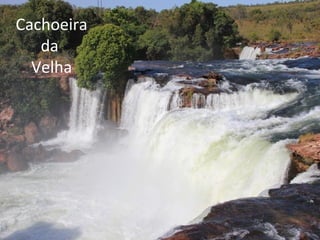 Cachoeira
da
Velha
 