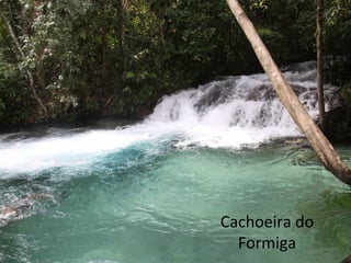 Cachoeira do
Formiga
 