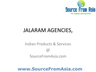 JALARAM AGENCIES,  Indian Products & Services @ SourceFromAsia.com 