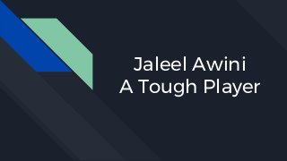 Jaleel Awini
A Tough Player
 