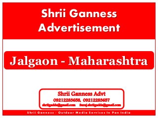 Shrii Ganness
Advertisement
Jalgaon - Maharashtra
Shrii Ganness Advt

09212283658, 09212283657

shriigadds@gmail.com

Suraj.shriigadds@gmail.com

Shrii Ganness - Outdoor Media Services In Pan India

 