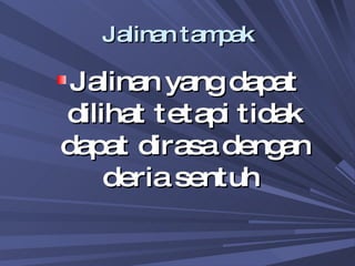 Jalinan tampak Jalinan yang dapat dilihat tetapi tidak dapat dirasa dengan deria sentuh  