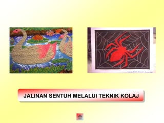JALINAN SENTUH MELALUI TEKNIK KOLAJ 
 