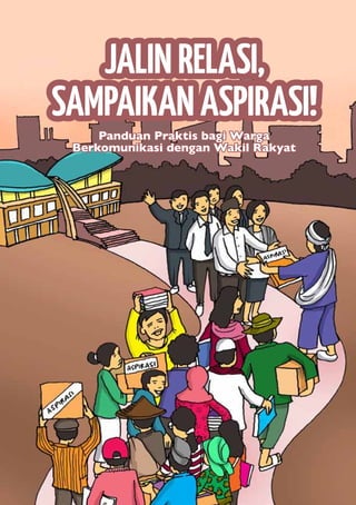 I
Panduan Praktis bagi Warga
Berkomunikasi dengan Wakil Rakyat
JALINRELASI,
SAMPAIKANASPIRASI!
 