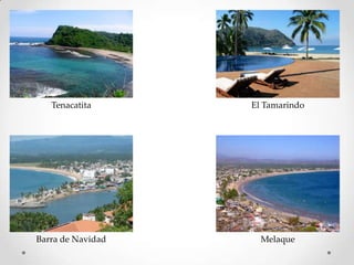 TenacatitaEl TamarindoBarra de NavidadMelaque