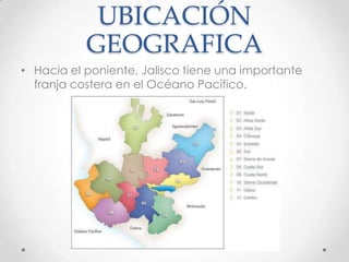 UBICACIÓN GEOGRAFICAHacia el poniente, Jalisco tiene una importante franja costera en el Océano Pacífico.