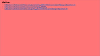 Flaticon:
- https://www.flaticon.com/free-icon/powerpoint_888924?term=powerpoint&page=1&position=24
- https://www.flaticon.com/download-icon/singing_88397_
- https://www.flaticon.com/free-icon/guitar_1913288?term=guitar&page=1&position=30
 