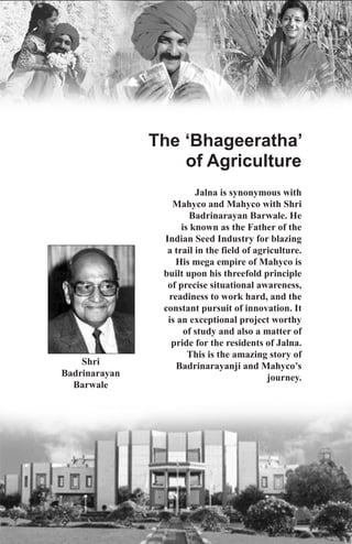 Jalna Icons / 24
The ‘Bhageeratha’
of Agriculture
Shri
Badrinarayan
Barwale
Jalna is synonymous with
Mahyco and Mahyco wit...