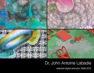 Dr. John Antoine Labadie
     selected digital artworks: 2006-2010
 