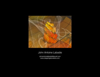 John Antoine Labadie
 johnantoinelabadie@gmail.com
   www.steppingstonearts.com
 