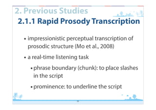 2. Previous Studies

2.1.1 Rapid Prosody Transcription
• impressionistic perceptual transcription of
prosodic structure (M...