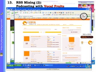 . RSS Mixing (2): Podcasting with  Vocal Fruits Show time : Join05210700005.avi Show time :  Join05210700008.avi Next slide 052907-MySlideshow-audio.html 