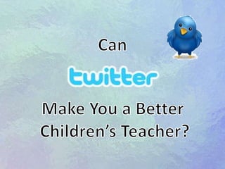 Can  Make You a Better Children’s Teacher? 