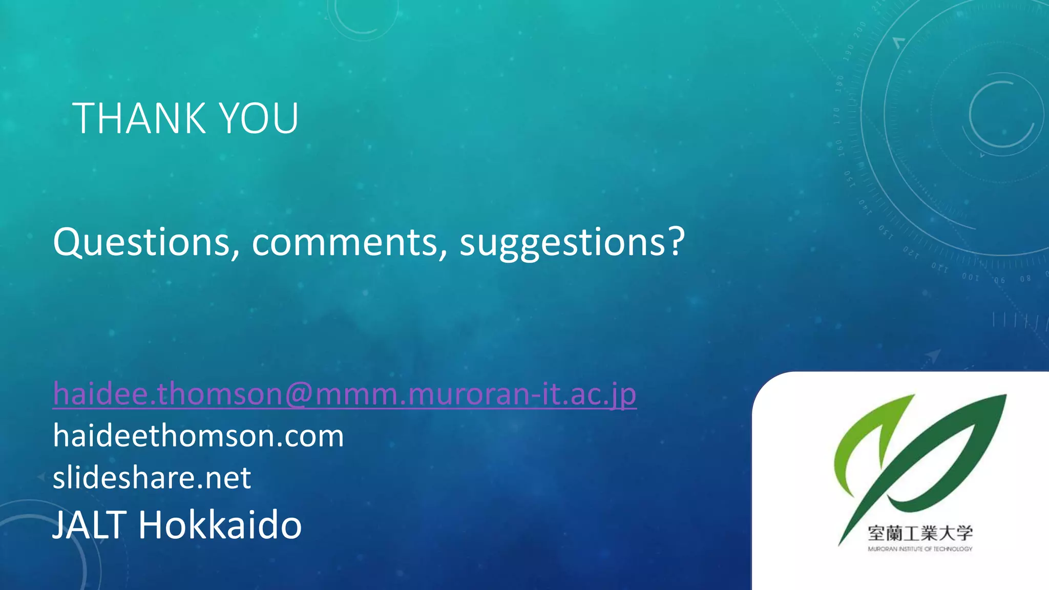 THANK YOU 
Questions, comments, suggestions? 
haidee.thomson@mmm.muroran-it.ac.jp 
haideethomson.com 
slideshare.net 
JALT Hokkaido 
 