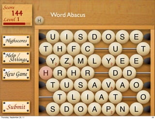 Word Abacus




Thursday, September 29, 11                 34
 