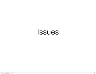 Issues




Thursday, September 29, 11            63
 