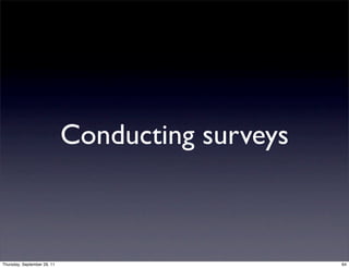 Conducting surveys



Thursday, September 29, 11                        64
 