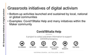 Grassroots initiatives of digital activism
• Bottom-up activities launched and sustained by local, national
or global comm...