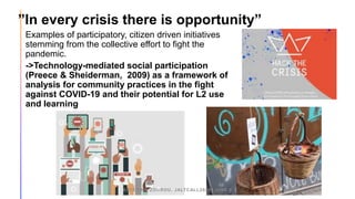 ”In every crisis there is opportunity”
Examples of participatory, citizen driven initiatives
stemming from the collective ...