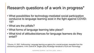 Research questions of a work in progress*
• What possibilities for technology-mediated social participation
conducive to l...