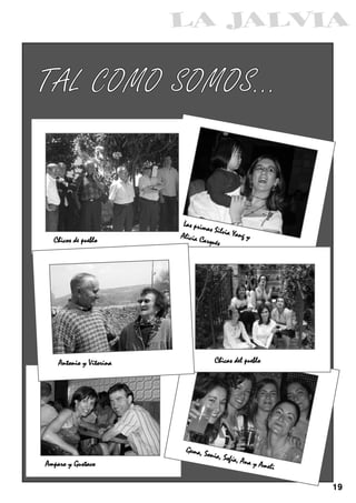 TAL COMO SOMOS...



                          Las prim
                                   as Silvia
                         Alicia Ca           Yang y
  Chicos de pueblo                rqués




    Antonio y Vitorina               Chicas del pueblo




                          Gema, So
                                  nia,   Sofía, An
Amparo y Gustavo                                  ay   Ameli

                                                               19
 