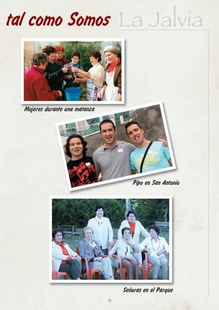 tal como Somos La Jalvia



  Mujeres durante una matanza




                                        Pipo en San Antonio




                                     Señoras en el Parque
                                15
 