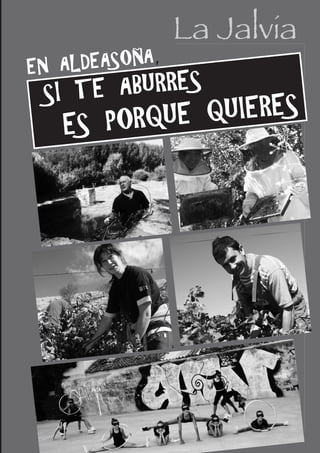 La Jalvia
EN A LDEASOÑA,
 SI TE ABURRES
   ES PORQUE QUIERES
 