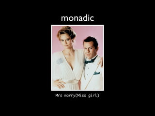 monadic




Mrs marry(Miss girl)
 