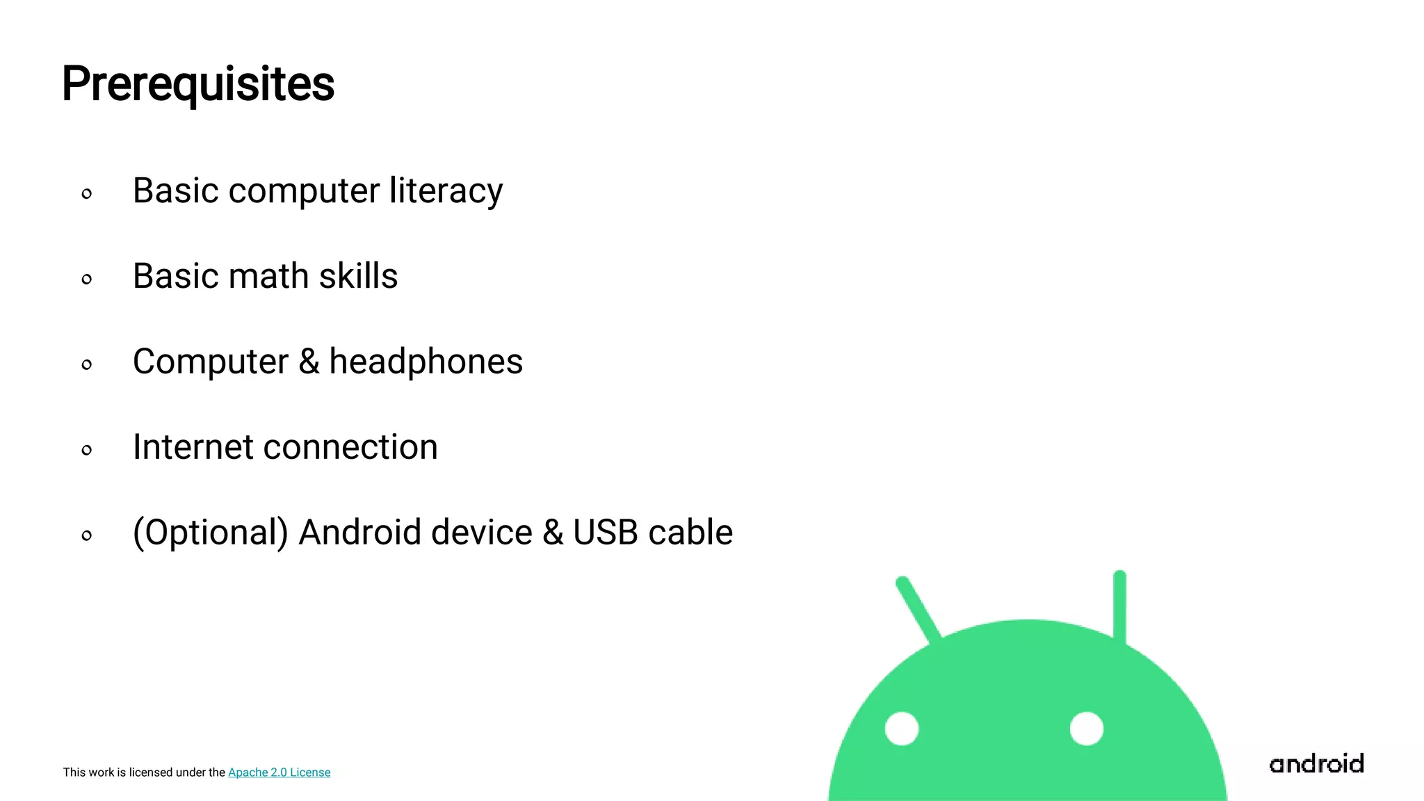This work is licensed under the Apache 2.0 License
० Basic computer literacy
० Basic math skills
० Computer & headphones
० Internet connection
० (Optional) Android device & USB cable
Prerequisites
 