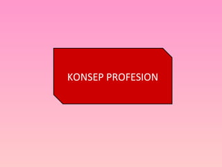 KONSEP PROFESION
 
