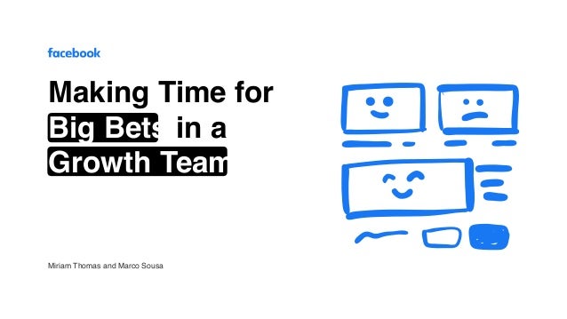 Miriam Thomas and Marco Sousa
Making Time for
Big Bets in a
Growth Team
 