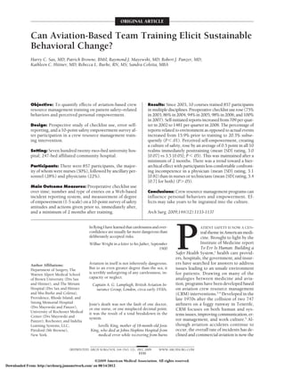 ORIGINAL ARTICLE


              Can Aviation-Based Team Training Elicit Sustainable
              Behavioral Change?
              Harry C. Sax, MD; Patrick Browne, BMil; Raymond J. Mayewski, MD; Robert J. Panzer, MD;
              Kathleen C. Hittner, MD; Rebecca L. Burke, RN, MS; Sandra Coletta, MBA




              Objective: To quantify effects of aviation-based crew                   Results: Since 2003, 10 courses trained 857 participants
              resource management training on patient safety–related                  in multiple disciplines. Preoperative checklist use rose (75%
              behaviors and perceived personal empowerment.                           in 2003, 86% in 2004, 94% in 2005, 98% in 2006, and 100%
                                                                                      in 2007). Self-initiated reports increased from 709 per quar-
              Design: Prospective study of checklist use, error self-                 ter in 2002 to 1481 per quarter in 2008. The percentage of
              reporting, and a 10-point safety empowerment survey af-                 reports related to environment as opposed to actual events
              ter participation in a crew resource management train-                  increased from 15.9% prior to training to 20.3% subse-
              ing intervention.                                                       quently (PϽ.01). Perceived self-empowerment, creating
                                                                                      a culture of safety, rose by an average of 0.5 point in all 10
              Setting: Seven hundred twenty-two–bed university hos-                   realms immediately posttraining (mean [SD] rating, 3.0
              pital; 247-bed affiliated community hospital.                           [0.07] vs 3.5 [0.05]; PϽ.05). This was maintained after a
                                                                                      minimum of 2 months. There was a trend toward a hier-
              Participants: There were 857 participants, the major-                   archical effect with participants less comfortable confront-
              ity of whom were nurses (50%), followed by ancillary per-               ing incompetence in a physician (mean [SD] rating, 3.1
              sonnel (28%) and physicians (22%).                                      [0.8]) than in nurses or technicians (mean [SD] rating, 3.4
                                                                                      [0.7] for both) (PϾ.05).
              Main Outcome Measures: Preoperative checklist use
              over time; number and type of entries on a Web-based                    Conclusions: Crew resource management programs can
              incident reporting system; and measurement of degree                    influence personal behaviors and empowerment. Ef-
              of empowerment (1-5 scale) on a 10-point survey of safety               fects may take years to be ingrained into the culture.
              attitudes and actions given prior to, immediately after,
              and a minimum of 2 months after training.                               Arch Surg. 2009;144(12):1133-1137




                                                                                                       P
                                                In flying I have learned that carelessness and over-                ATIENT SAFETY IS NOW A CEN-
                                                confidence are usually far more dangerous than                       tral theme in American medi-
                                                deliberately accepted risks.                                         cine. Brought to light by the
                                                 Wilbur Wright in a letter to his father, September                  Institute of Medicine report
                                                                                               1900                  To Err Is Human: Building a
                                                                                                       Safer Health System,1 health care provid-
                                                                                                       ers, hospitals, the government, and insur-
              Author Affiliations:              Aviation in itself is not inherently dangerous.        ers have searched for answers to address
              Department of Surgery, The        But to an even greater degree than the sea, it         issues leading to an unsafe environment
              Warren Alpert Medical School      is terribly unforgiving of any carelessness, in-       for patients. Drawing on many of the
              of Brown University (Drs Sax      capacity or neglect.                                   analogies between medicine and avia-
              and Hittner), and The Miriam        Captain A. G. Lamplugh, British Aviation In-         tion, programs have been developed based
              Hospital (Drs Sax and Hittner         surance Group, London, circa early 1930s.          on aviation crew resource management
              and Mss Burke and Coletta),                                                              (CRM) interventions.2-4 Developed in the
              Providence, Rhode Island; and                                                            late 1970s after the collision of two 747
              Strong Memorial Hospital          Josie’s death was not the fault of one doctor,         airliners on a foggy runway in Tenerife,
              (Drs Mayewski and Panzer),        or one nurse, or one misplaced decimal point;          CRM focuses on both human and sys-
              University of Rochester Medical   it was the result of a total breakdown in the
              Center (Drs Mayewski and                                                                 tems issues, improving communication, er-
                                                system.                                                ror management, and work culture.5 Al-
              Panzer), Rochester, and Indelta
              Learning Systems, LLC,                 Sorelle King, mother of 18-month-old Josie        though aviation accidents continue to
              Pittsford (Mr Browne),             King, who died at Johns Hopkins Hospital from         occur, the overall rate of incidents has de-
              New York.                              medical error while recovering from burns         clined and commercial aviation is now the


                                     (REPRINTED) ARCH SURG/ VOL 144 (NO. 12), DEC 2009        WWW.ARCHSURG.COM
                                                                               1133

                                                   ©2009 American Medical Association. All rights reserved.
Downloaded From: http://archsurg.jamanetwork.com/ on 08/14/2012
 